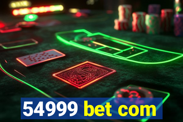 54999 bet com